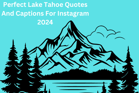 Perfect Lake Tahoe Quotes And Captions For Instagram 2024