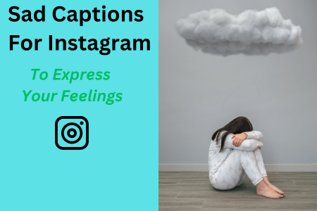 Sad Captions For Instagram To Express Your Feelings (updated 2024)